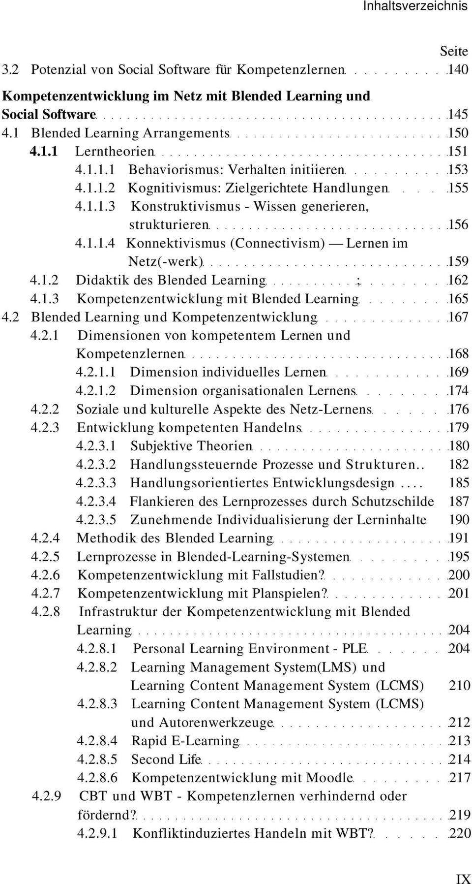 1.3 Kompetenzentwicklung mit Blended Learning 165 4.2 Blended Learning und Kompetenzentwicklung 167 4.2.1 Dimensionen von kompetentem Lernen und Kompetenzlernen 168 4.2.1.1 Dimension individuelles Lernen 169 4.