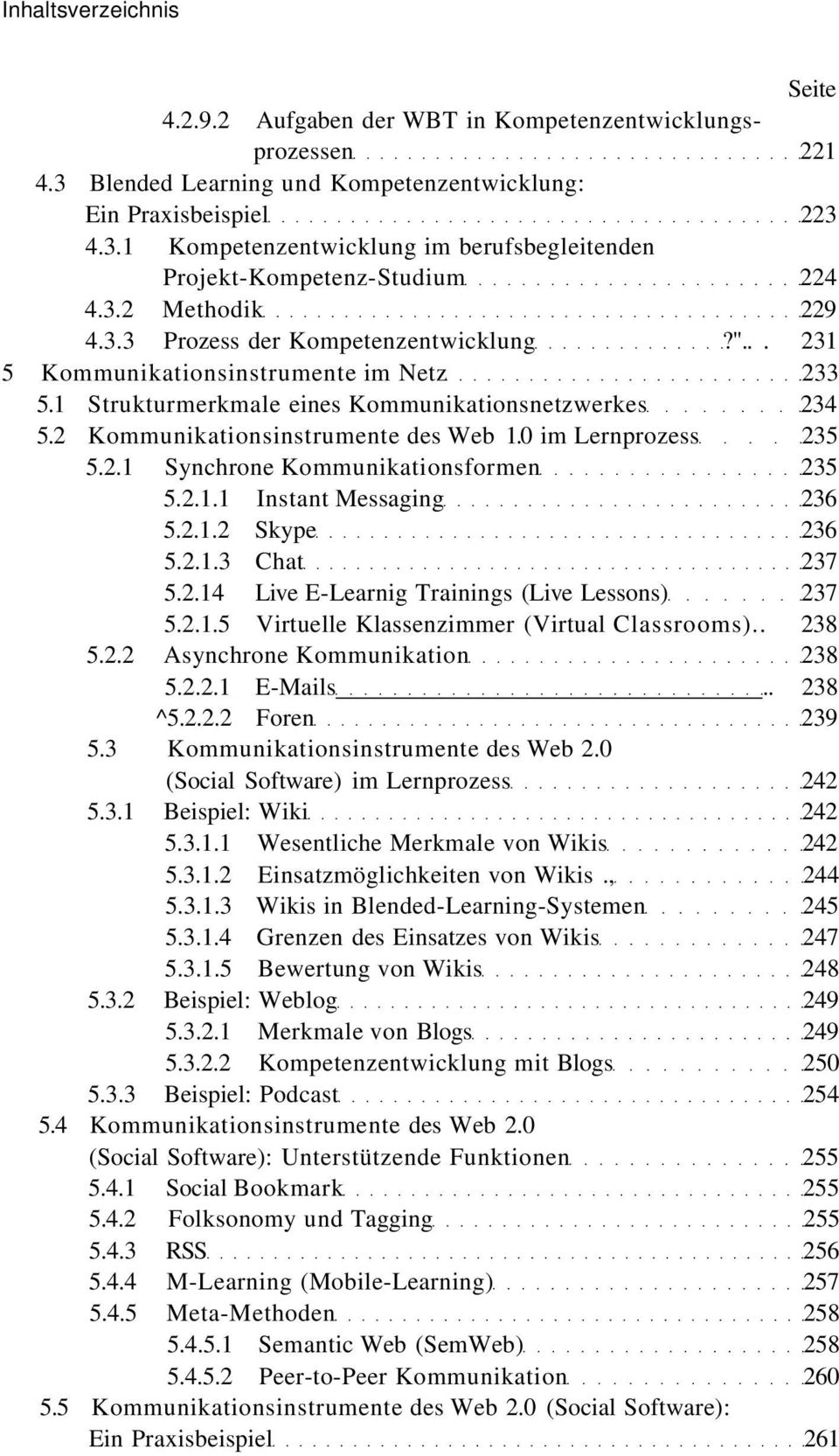 2 Kommunikationsinstrumente des Web 1.0 im Lernprozess 235 5.2.1 Synchrone Kommunikationsformen 235 5.2.1.1 Instant Messaging 236 5.2.1.2 Skype 236 5.2.1.3 Chat 237 5.2.14 Live E-Learnig Trainings (Live Lessons) 237 5.