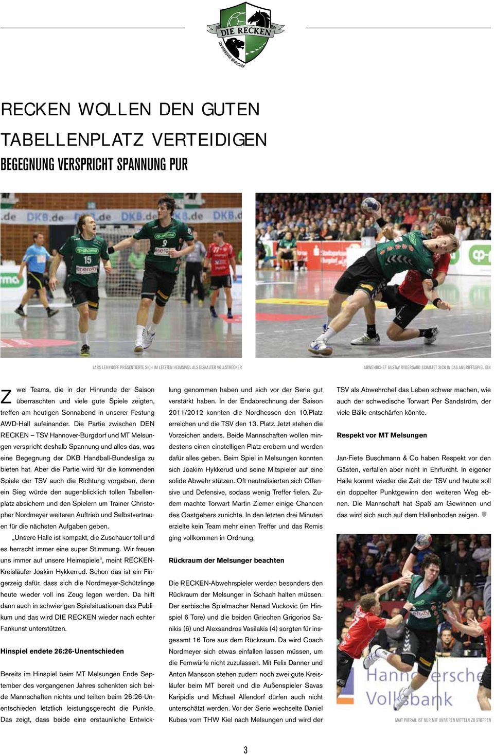 Die Partie zwischen DEN RECKEN TSV Hannover-Burgdorf und MT Melsungen verspricht deshalb Spannung und alles das, was eine Begegnung der DKB Handball-Bundesliga zu bieten hat.