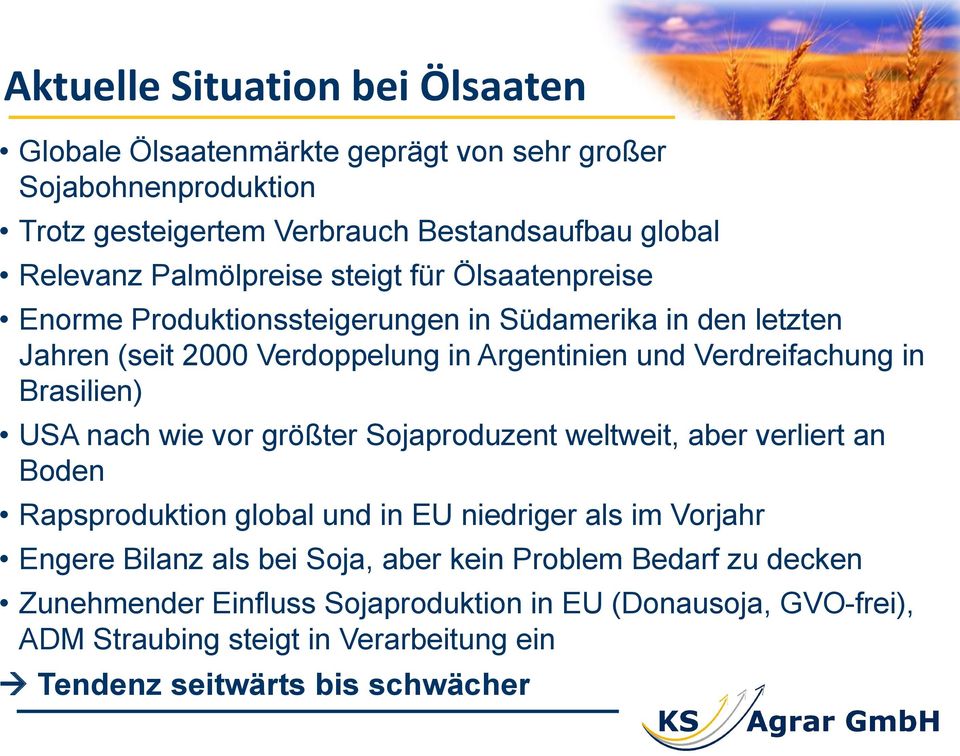 Brasilien) USA nach wie vor größter Sojaproduzent weltweit, aber verliert an Boden Rapsproduktion global und in EU niedriger als im Vorjahr Engere Bilanz als bei