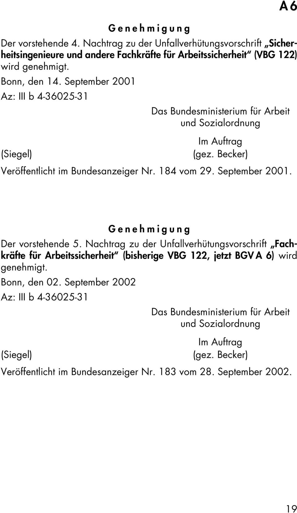 September 2001. A6 Genehmigung Der vorstehende 5. Nachtrag zu der Unfallverhütungsvorschrift Fachkräfte für Arbeitssicherheit (bisherige VBG 122, jetzt BGV A 6) wird genehmigt.