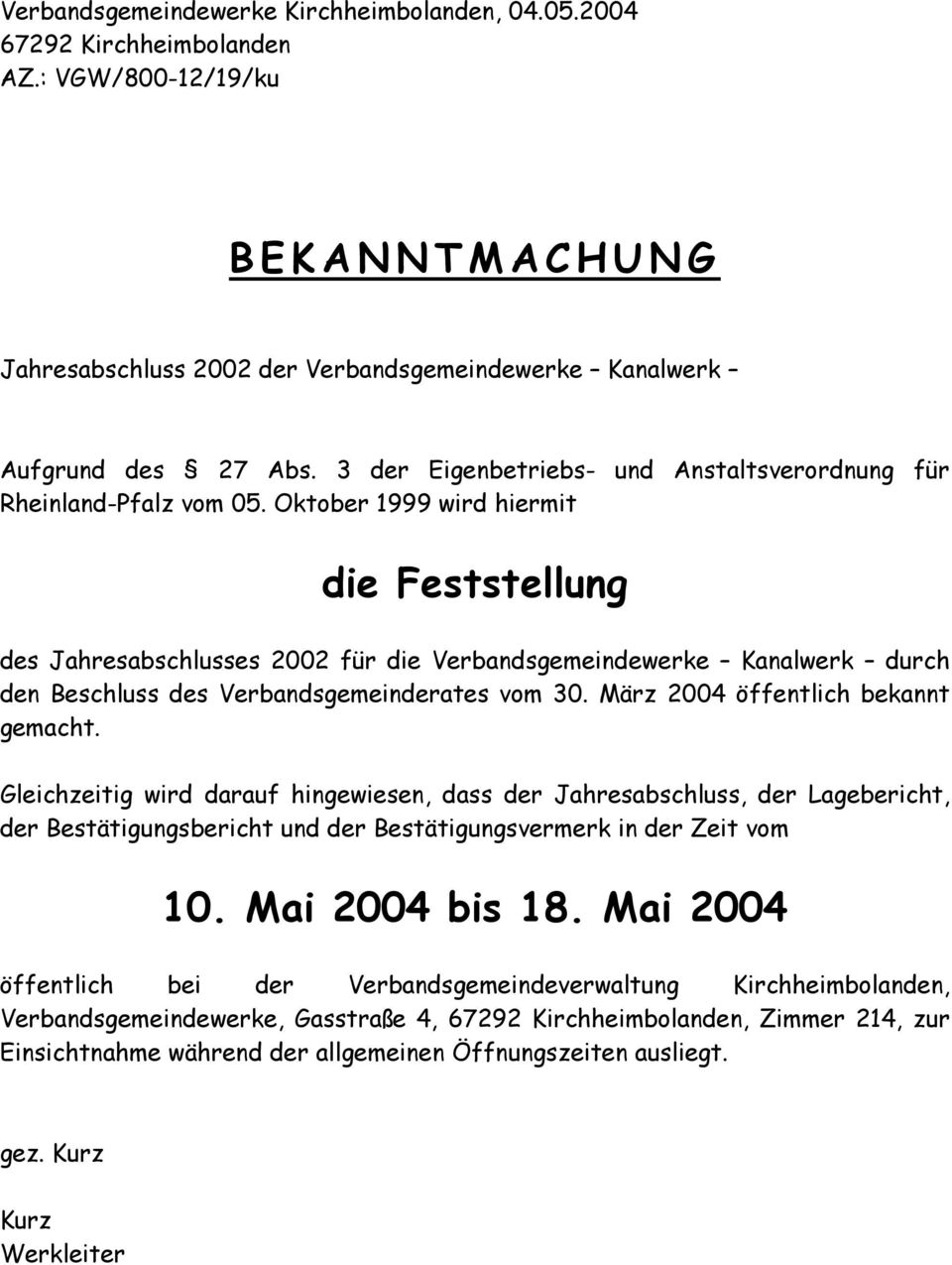 Oktober 1999 wird hiermit die Feststellung des Jahresabschlusses 2002 für die Verbandsgemeindewerke Kanalwerk durch den Beschluss des Verbandsgemeinderates vom 30.