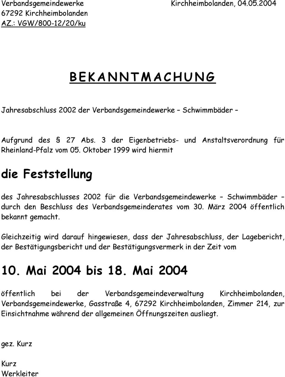 Oktober 1999 wird hiermit die Feststellung des Jahresabschlusses 2002 für die Verbandsgemeindewerke Schwimmbäder durch den Beschluss des Verbandsgemeinderates vom 30.