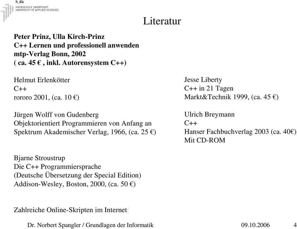 10 ) Jürgen Wolff von Gudenberg Objektorientiert Programmieren von Anfang an Spektrum Akademischer Verlag, 1966, (ca.