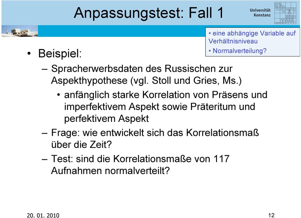 ) anfänglich starke Korrelation von Präsens und imperfektivem Aspekt sowie Präteritum und perfektivem