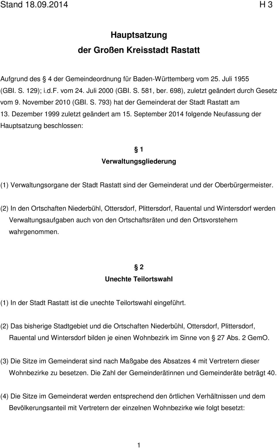 September 2014 folgende Neufassung der Hauptsatzung beschlossen: 1 Verwaltungsgliederung (1) Verwaltungsorgane der Stadt Rastatt sind der Gemeinderat und der Oberbürgermeister.