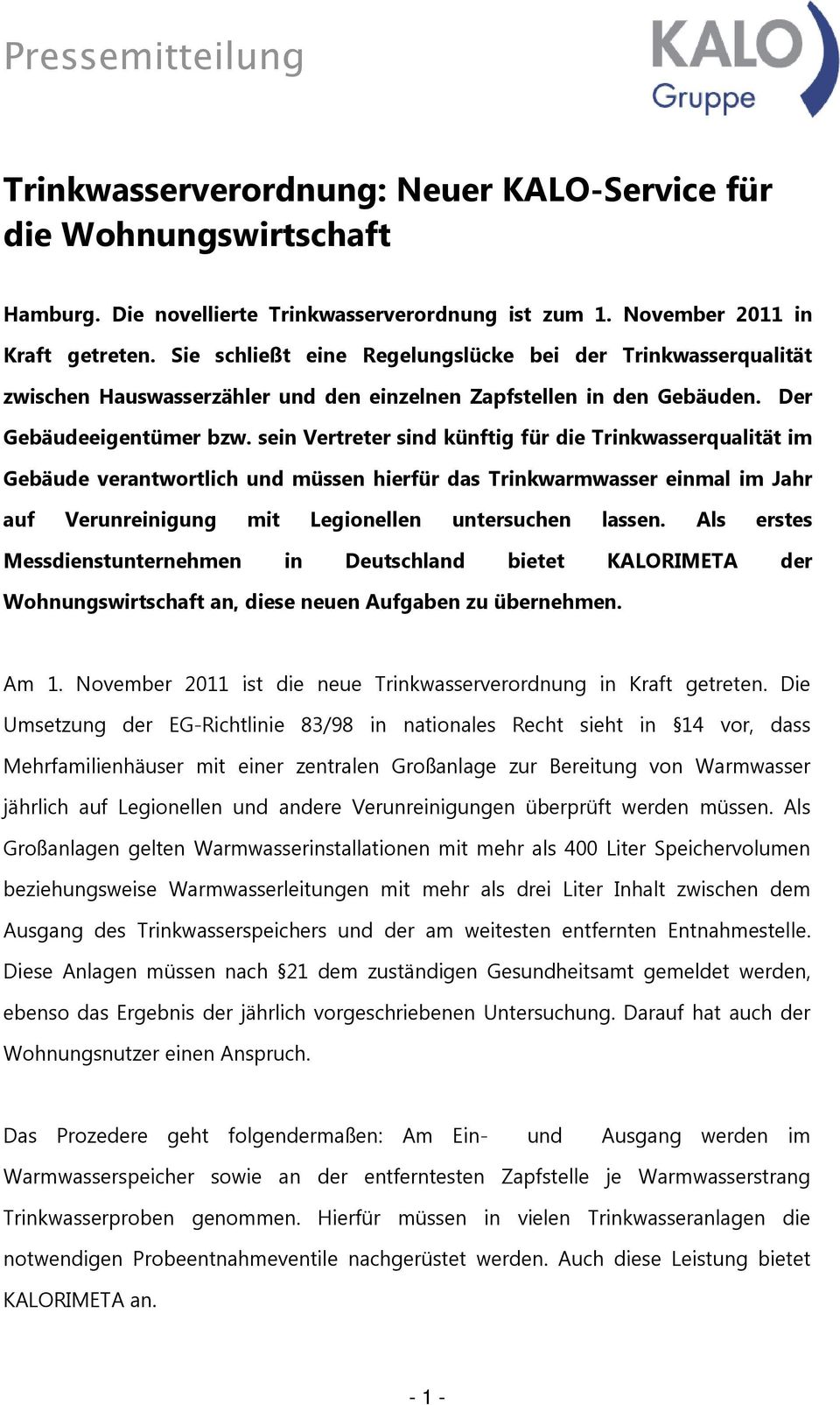 sein Vertreter sind künftig für die Trinkwasserqualität im Gebäude verantwortlich und müssen hierfür das Trinkwarmwasser einmal im Jahr auf Verunreinigung mit Legionellen untersuchen lassen.