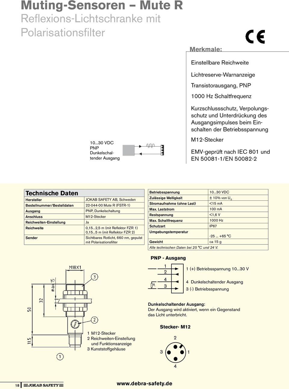 Verpolungsschutz und Unterdrückung des Ausgangsimpulses beim Einschalten der Betriebsspannung M12-Stecker EMV-geprüft nach IEC 801 und EN 50081-1/EN 50082-2 Technische Daten Hersteller