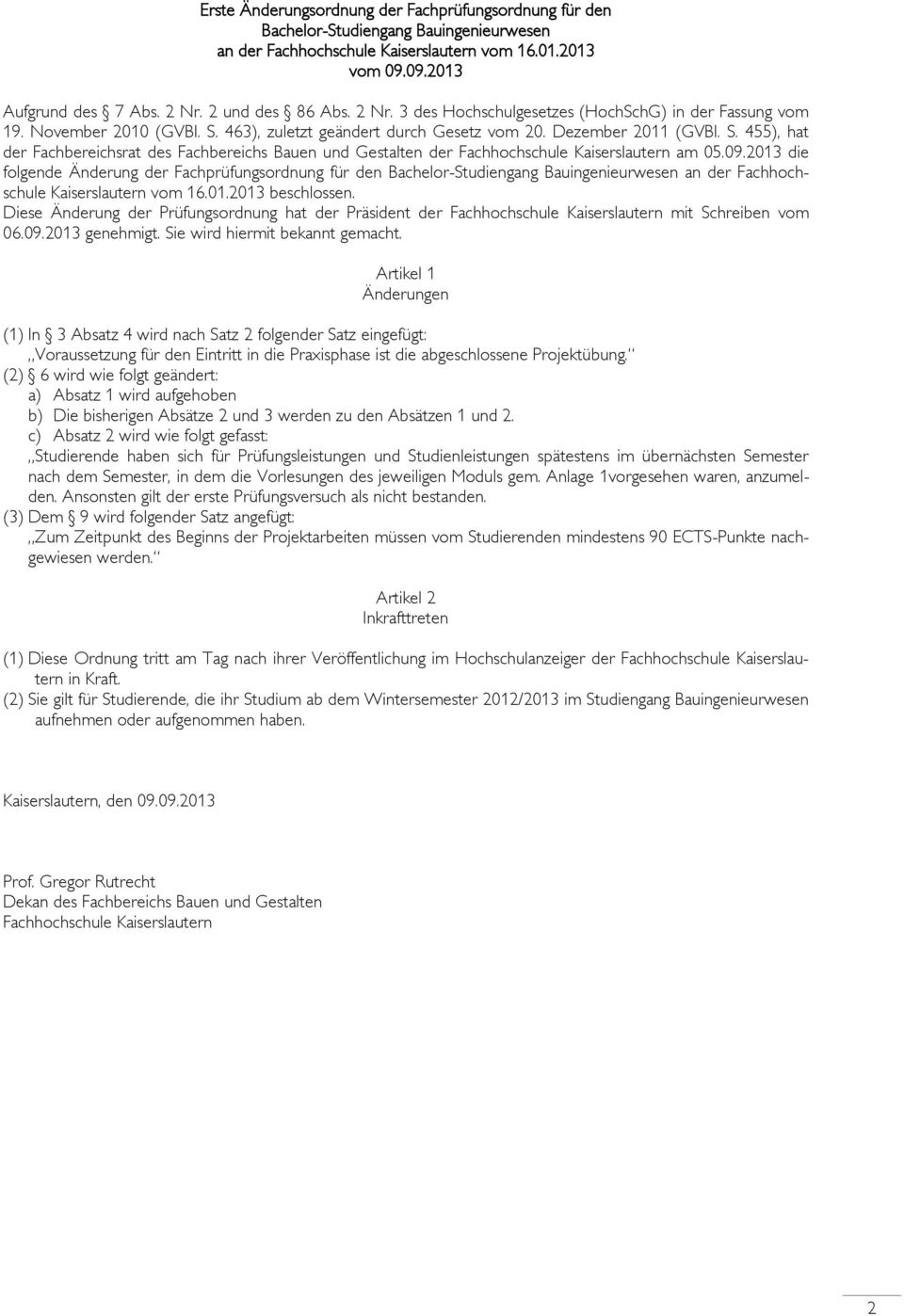 463), zuletzt geändert durch Gesetz vom 20. Dezember 2011 (GVBl. S. 455), hat der Fachbereichsrat des Fachbereichs Bauen und Gestalten der Fachhochschule Kaiserslautern am 05.09.