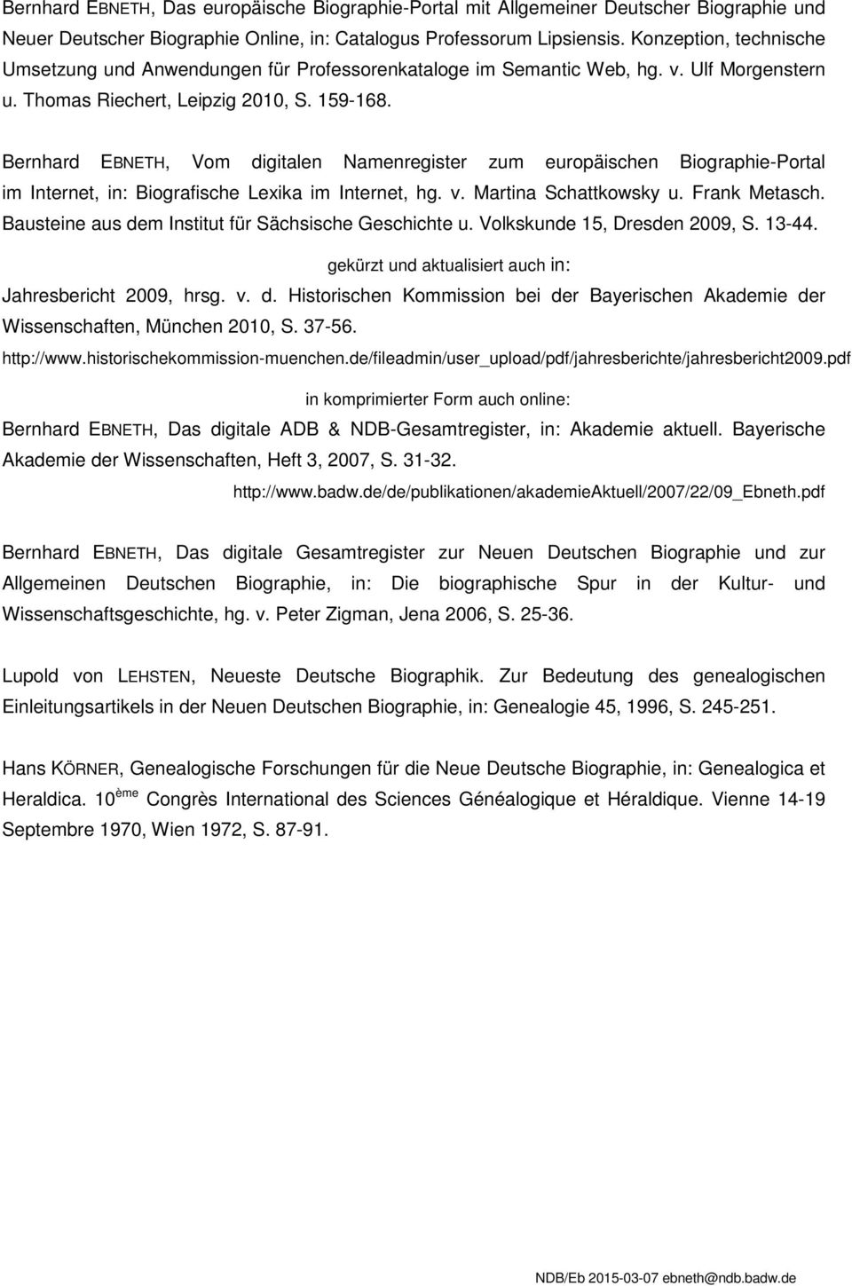 Bernhard EBNETH, Vom digitalen Namenregister zum europäischen Biographie-Portal im Internet, in: Biografische Lexika im Internet, hg. v. Martina Schattkowsky u. Frank Metasch.