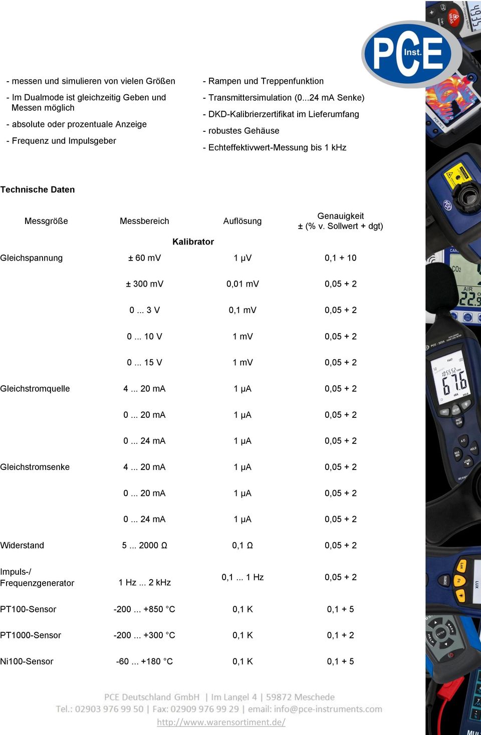 ..24 ma Senke) - DKD-Kalibrierzertifikat im Lieferumfang - robustes Gehäuse - Echteffektivwert-Messung bis 1 khz Technische Daten Messgröße Messbereich Auflösung Kalibrator Genauigkeit ± (% v.