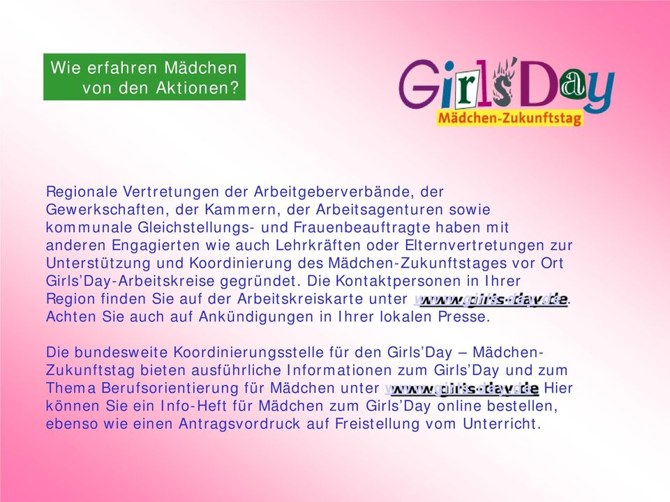 Lehrkräften oder Elternvertretungen zur Unterstützung und Koordinierung des Mädchen-Zukunftstages vor Ort Girls Day-Arbeitskreise gegründet.