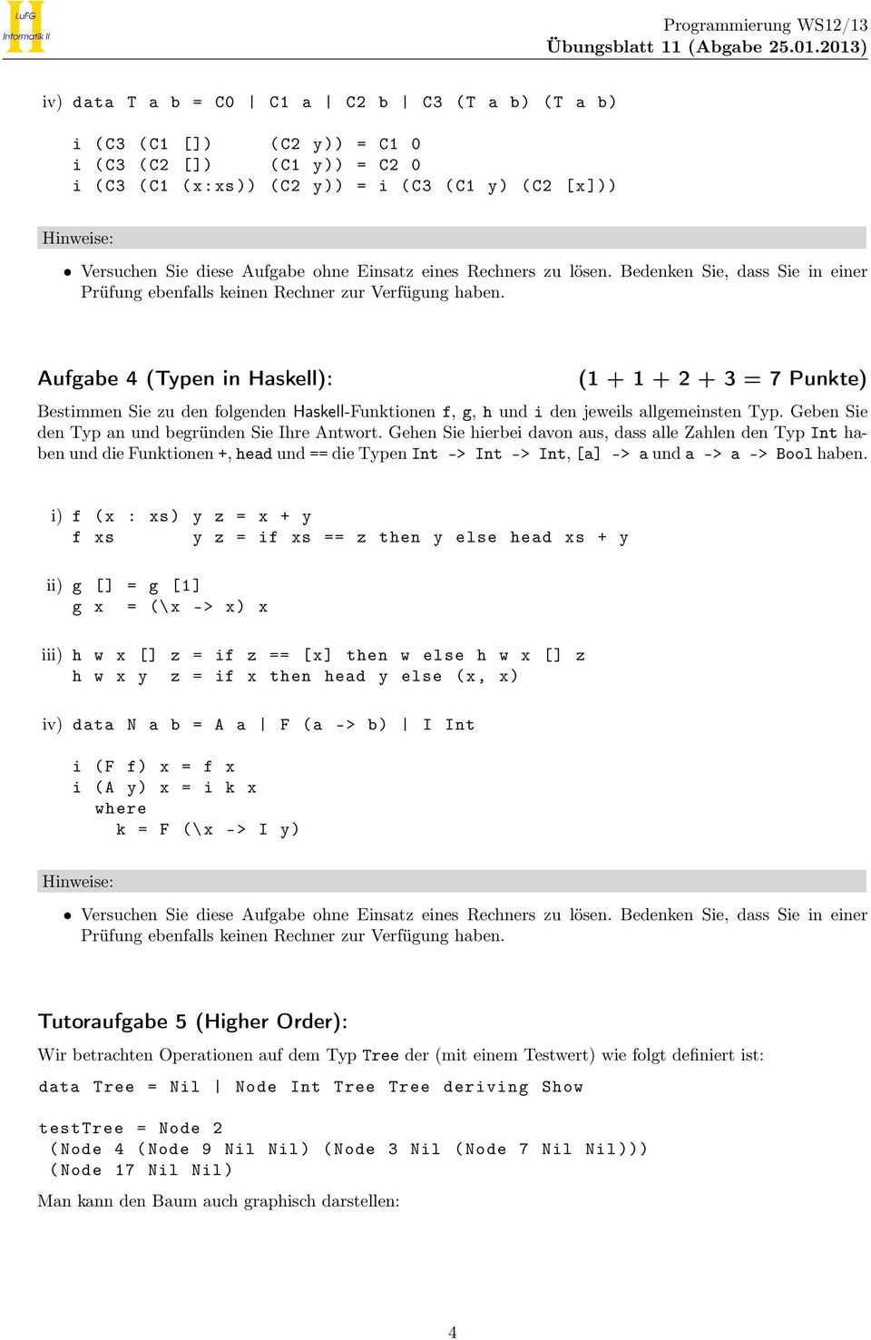 Aufgabe 4 (Typen in Haskell): (1 + 1 + 2 + 3 = 7 Punkte) Bestimmen Sie zu den folgenden Haskell-Funktionen f, g, h und i den jeweils allgemeinsten Typ.