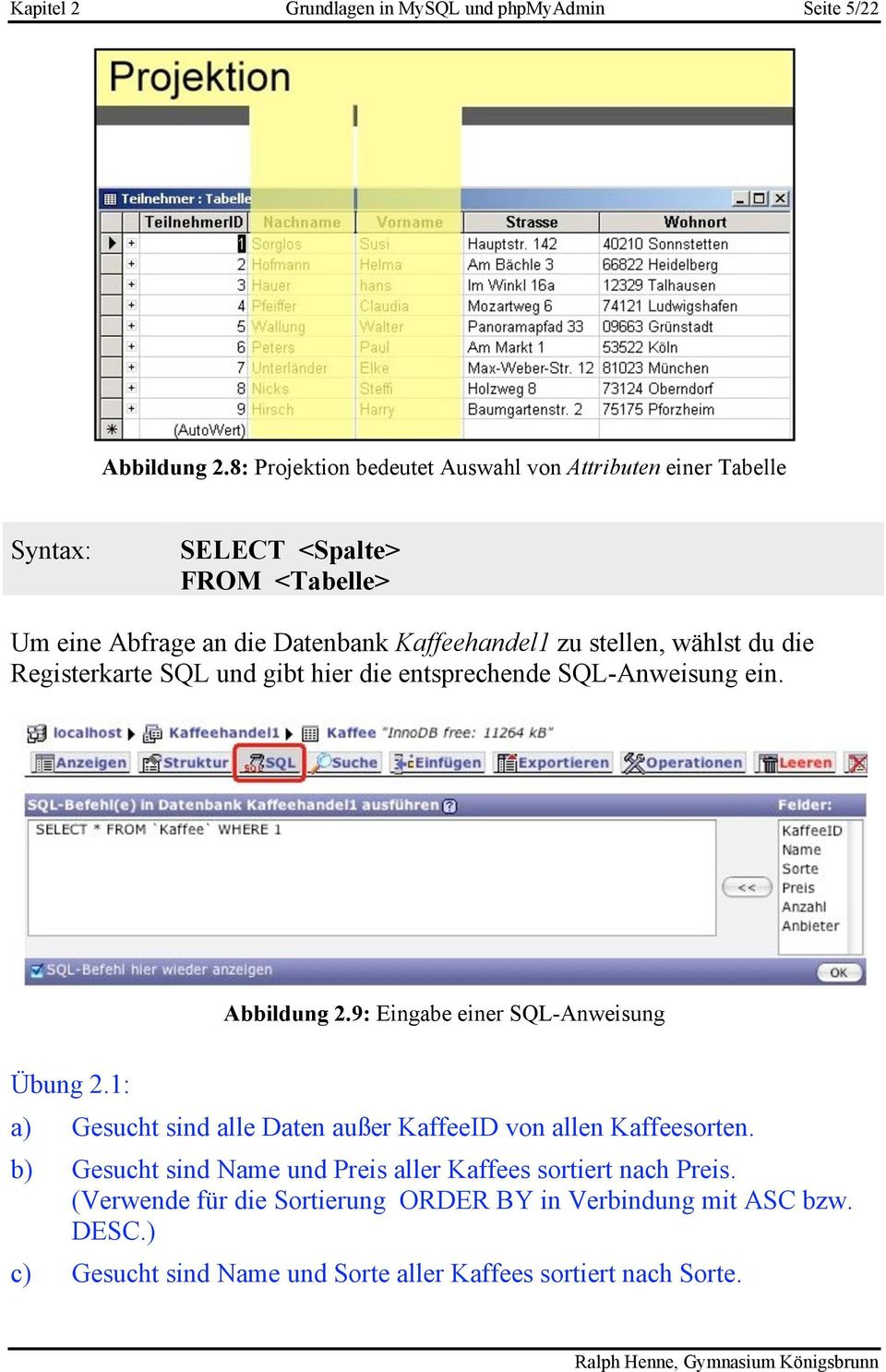 wählst du die Registerkarte SQL und gibt hier die entsprechende SQL-Anweisung ein. Abbildung 2.9: Eingabe einer SQL-Anweisung Übung 2.