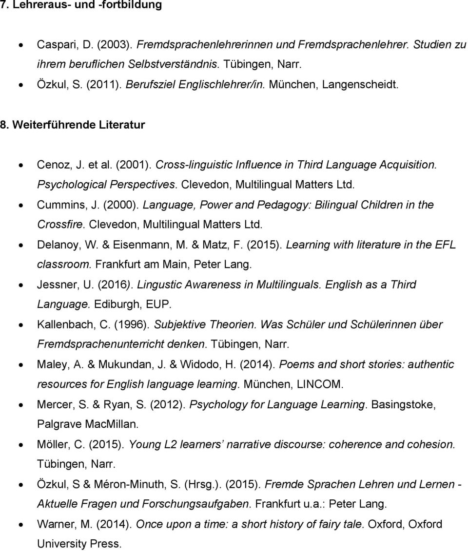 Clevedon, Multilingual Matters Ltd. Cummins, J. (2000). Language, Power and Pedagogy: Bilingual Children in the Crossfire. Clevedon, Multilingual Matters Ltd. Delanoy, W. & Eisenmann, M. & Matz, F.