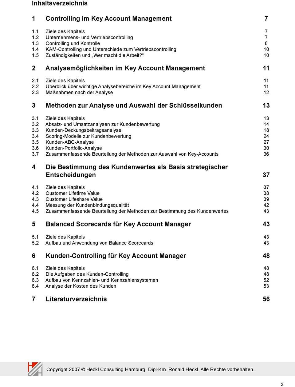 2 Überblick über wichtige Analysebereiche im Key Account Management 11 2.3 Maßnahmen nach der Analyse 12 3 Methoden zur Analyse und Auswahl der Schlüsselkunden 13 3.1 Ziele des Kapitels 13 3.
