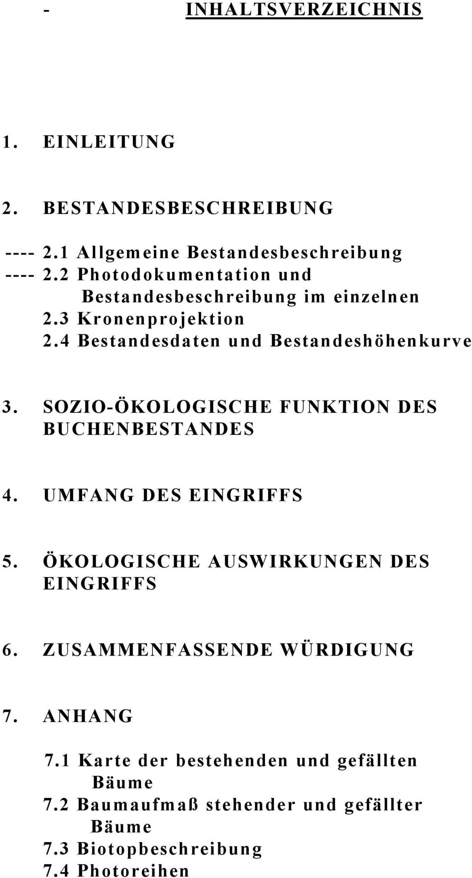 SOZIO-ÖKOLOGISCHE FUNKTION DES BUCHENBESTANDES 4. UMFANG DES EINGRIFFS 5. ÖKOLOGISCHE AUSWIRKUNGEN DES EINGRIFFS 6.