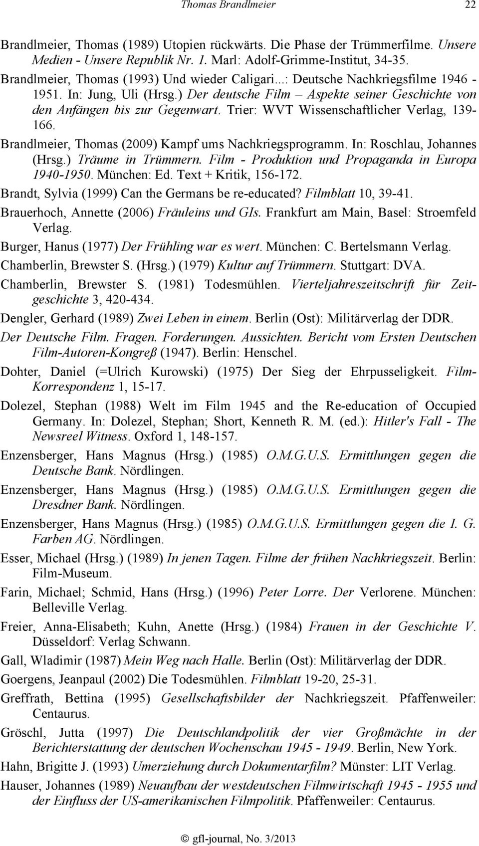 Trier: WVT Wissenschaftlicher Verlag, 139-166. Brandlmeier, Thomas (2009) Kampf ums Nachkriegsprogramm. In: Roschlau, Johannes (Hrsg.) Träume in Trümmern.