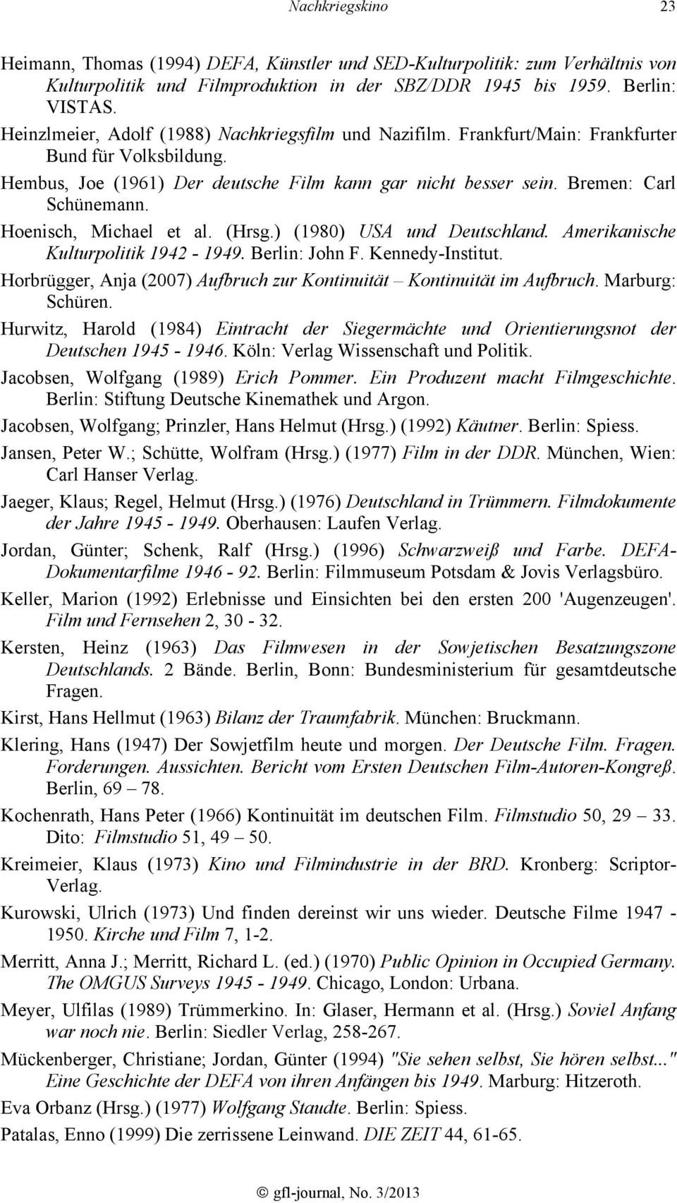 Hoenisch, Michael et al. (Hrsg.) (1980) USA und Deutschland. Amerikanische Kulturpolitik 1942-1949. Berlin: John F. Kennedy-Institut.