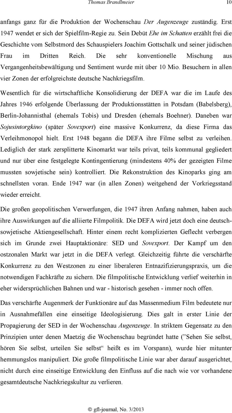Die sehr konventionelle Mischung aus Vergangenheitsbewältigung und Sentiment wurde mit über 10 Mio. Besuchern in allen vier Zonen der erfolgreichste deutsche Nachkriegsfilm.