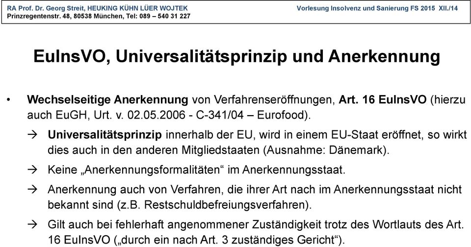 Universalitätsprinzip innerhalb der EU, wird in einem EU-Staat eröffnet, so wirkt dies auch in den anderen Mitgliedstaaten (Ausnahme: Dänemark).
