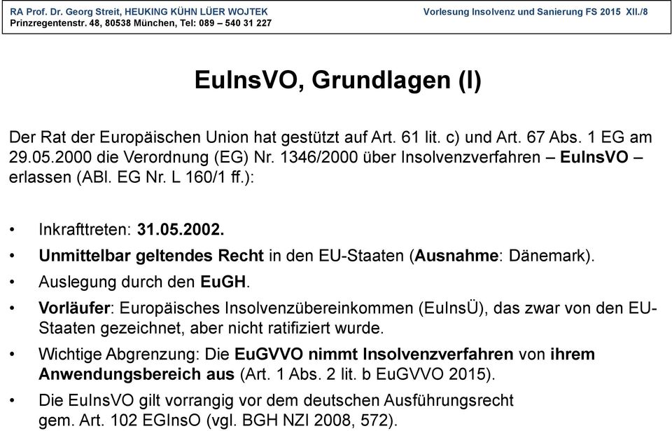 Unmittelbar geltendes Recht in den EU-Staaten (Ausnahme: Dänemark). Auslegung durch den EuGH.