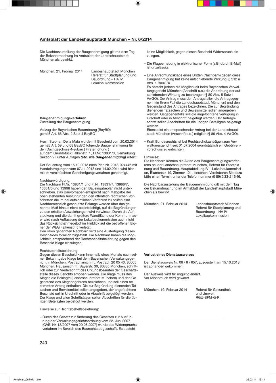 2 Satz 4 BayBO Landeshauptstadt München Referat für Stadtplanung und Bauordnung HA IV Lokalbaukommission Herrn Stephan De la Mata wurde mit Bescheid vom 20.02.2014 gemäß Art.