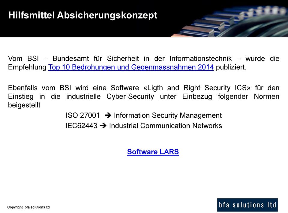 Ebenfalls vom BSI wird eine Software «Ligth and Right Security ICS» für den Einstieg in die industrielle Cyber-Security