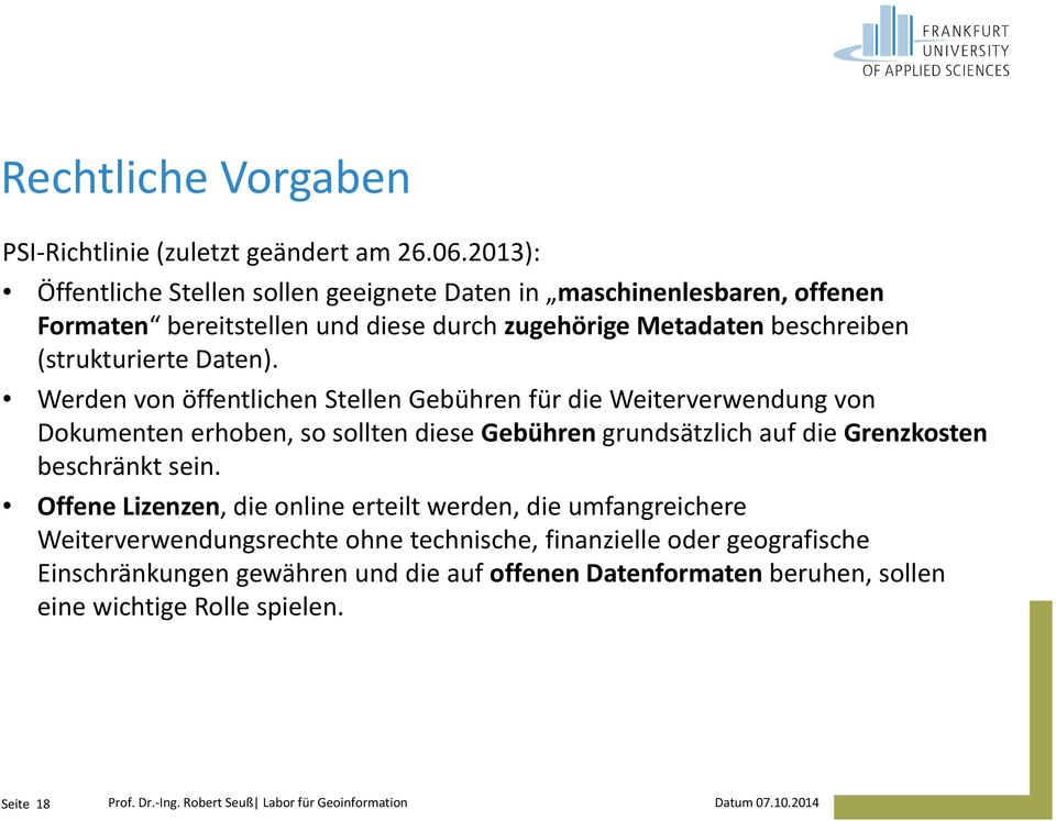 Werden von öffentlichen Stellen Gebühren für die Weiterverwendung von Dokumenten erhoben, so sollten diese Gebühren grundsätzlich auf die Grenzkosten beschränkt sein.