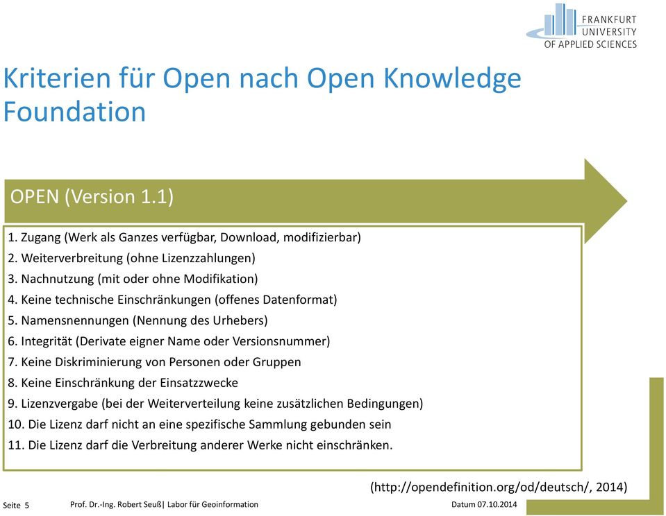 Keine Diskriminierung von Personen oder Gruppen 8. Keine Einschränkung der Einsatzzwecke 9. Lizenzvergabe (bei der Weiterverteilung keine zusätzlichen Bedingungen) 10.