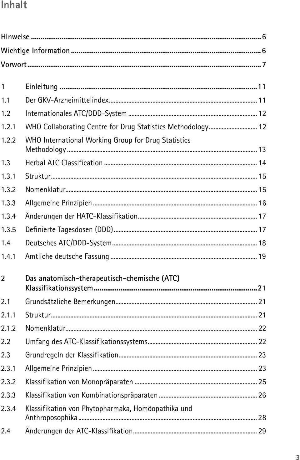 3.4 Änderungen der HATC-Klassifikation... 17 1.3.5 Definierte Tagesdosen (DDD)... 17 1.4 Deutsches ATC/DDD-System... 18 1.4.1 Amtliche deutsche Fassung.