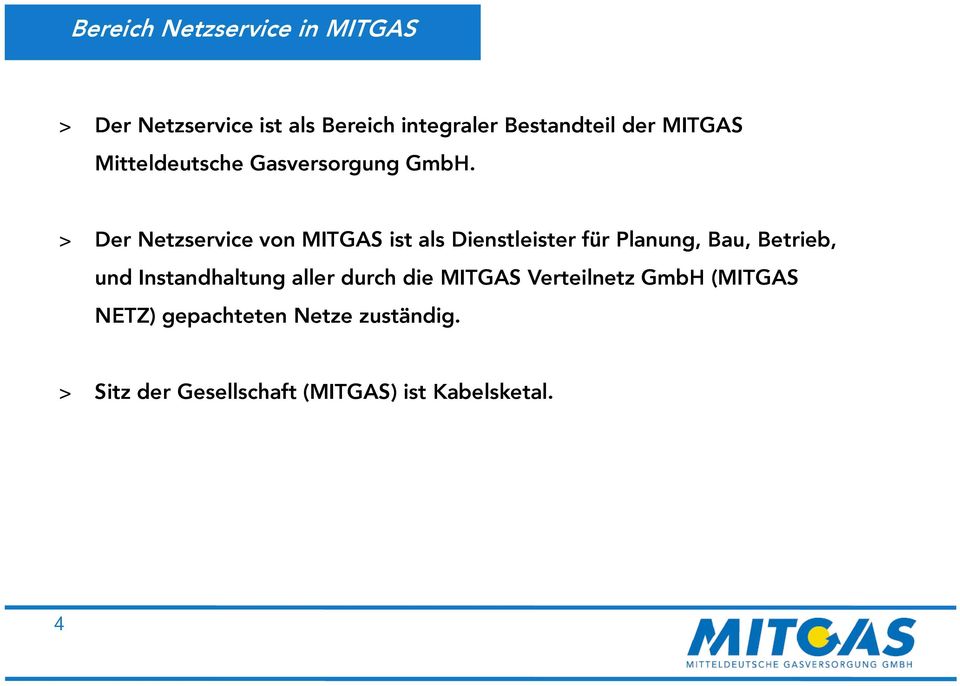 > Der Netzservice von MITGAS ist als Dienstleister für Planung, Bau, Betrieb, und