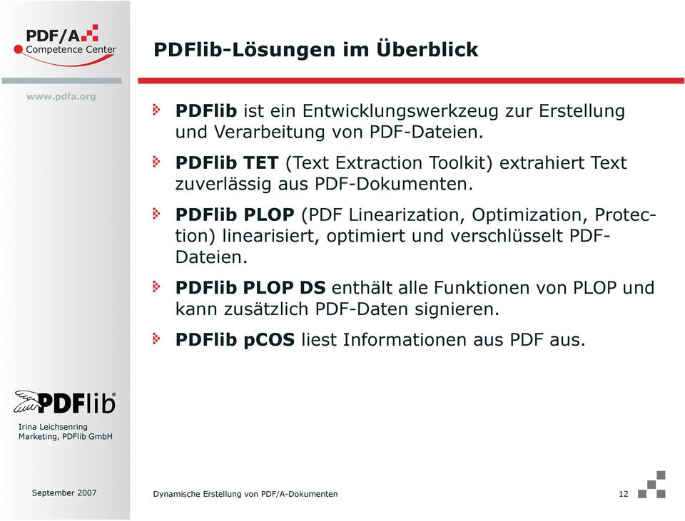 PDFlib PLOP (PDF Linearization, Optimization, Protection) linearisiert, optimiert und verschlüsselt PDF- Dateien.