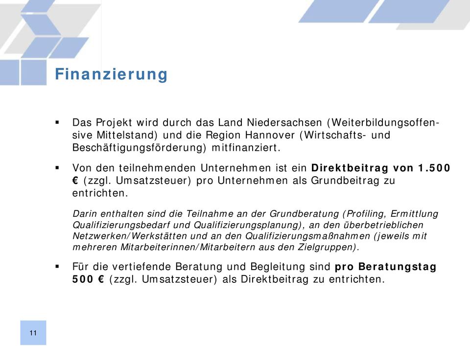 Darin enthalten sind die Teilnahme an der Grundberatung (Profiling, Ermittlung Qualifizierungsbedarf und Qualifizierungsplanung), an den überbetrieblichen Netzwerken/Werkstätten und