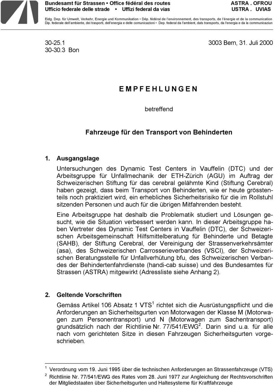 federal da l'ambient, dals transports, da l'energia e da la communicaziun 30-25.1 3003 Bern, 31. Juli 2000 30-30.3 Bon EMPFEHLUNGEN betreffend Fahrzeuge für den Transport von Behinderten 1.