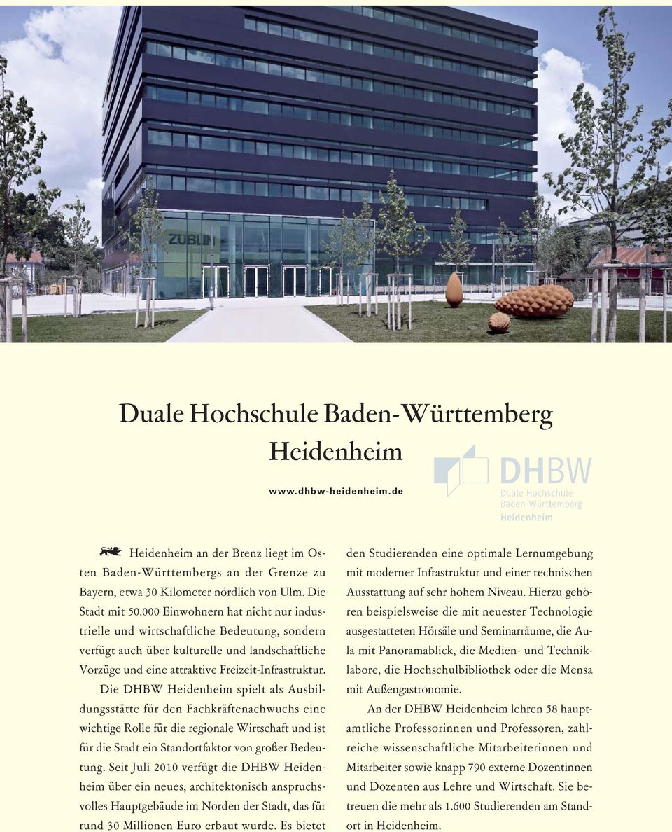 Die DHBW Heidenheim spielt als Ausbildungsstätte für den Fachkräftenachwuchs eine wichtige Rolle für die regionale Wirtschaft und ist für die Stadt ein Standortfaktor von großer Bedeutung.