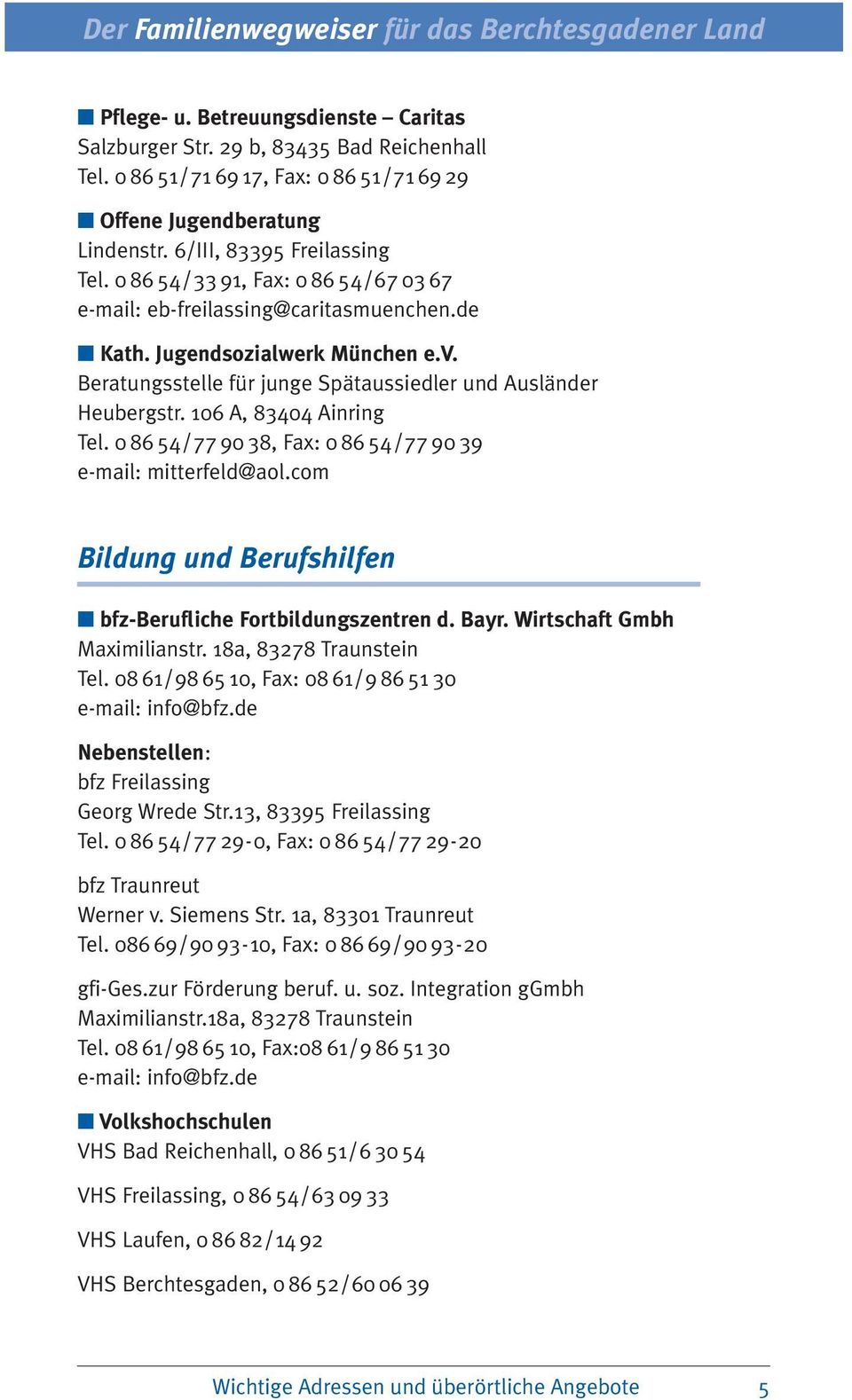 106 A, 83404 Ainring Tel. 0 86 54/77 90 38, Fax: 0 86 54/77 90 39 e-mail: mitterfeld@aol.com Bildung und Berufshilfen bfz-berufliche Fortbildungszentren d. Bayr. Wirtschaft Gmbh Maximilianstr.