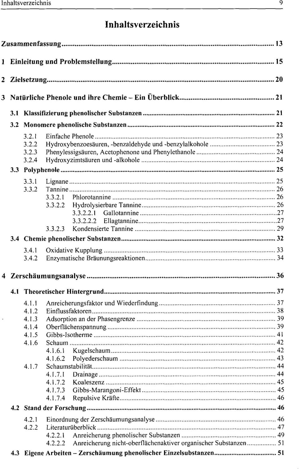 2.4 Hydroxyzimtsäuren und -alkohole 24 3.3 Polyphenole 25 3.3.1 Lignane 25 3.3.2 Tannine 26 3.3.2.1 Phlorotannine 26 3.3.2.2 Hydrolysierbare Tannine 26 3.3.2.2.1 Gallotannine 27 3.3.2.2.2 Ellagtannine 27 3.