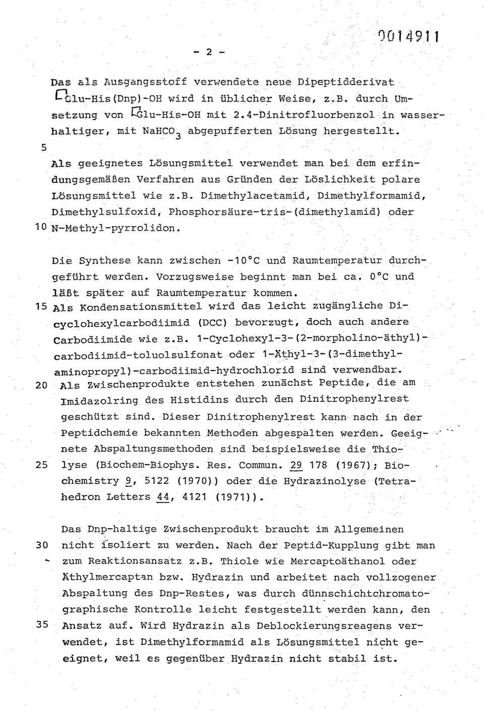 Als geeignetes Lösungsmittel verwendet man bei dem erfindungsgemäßen Verfahren aus Gründen der Löslichkeit polare Lösungsmittel wie z.b. Dimethylacetamid, Dimethylformamid, Dimethylsulfoxid, Phosphorsäure-tris-(dimethylamid) oder N-Methyl-pyrrolidon.