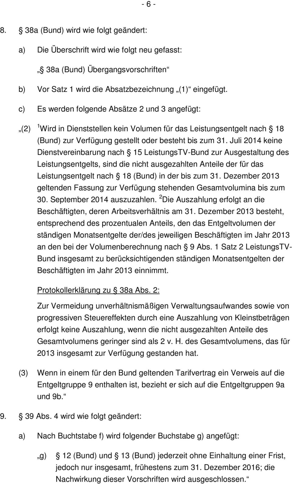 Juli 2014 keine Dienstvereinbarung nach 15 LeistungsTV-Bund zur Ausgestaltung des Leistungsentgelts, sind die nicht ausgezahlten Anteile der für das Leistungsentgelt nach 18 (Bund) in der bis zum 31.