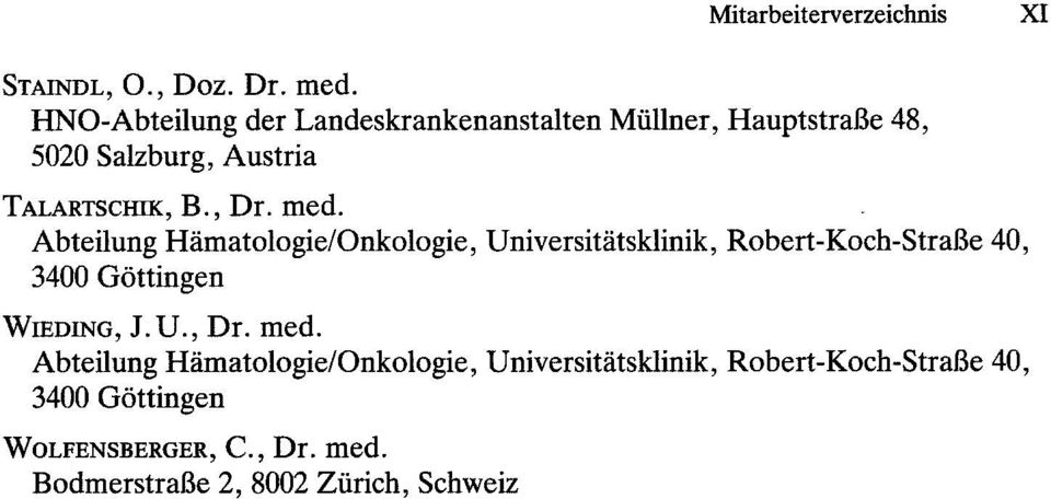 med. Abteilung Hamatologie/Onkologie, Dniversitatsklinik, Robert-Koch-StraBe 40, 3400 G6ttingen WIEDING, J. D., Dr.