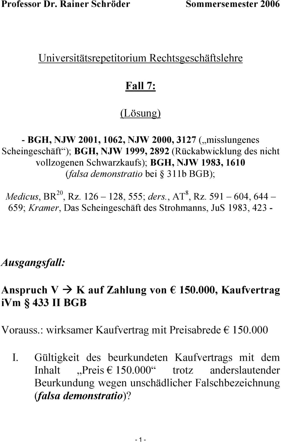 2892 (Rückabwicklung des nicht vollzogenen Schwarzkaufs); BGH, NJW 1983, 1610 (falsa demonstratio bei 311b BGB); Medicus, BR 20, Rz. 126 128, 555; ders., AT 8, Rz.