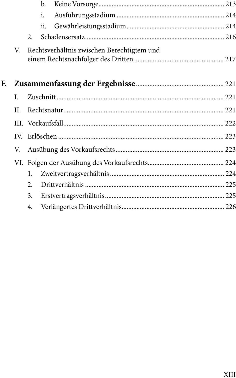 .. 221 II. Rechtsnatur... 221 III. Vorkaufsfall... 222 IV. Erlöschen... 223 V. Ausübung des Vorkaufsrechts... 223 VI.