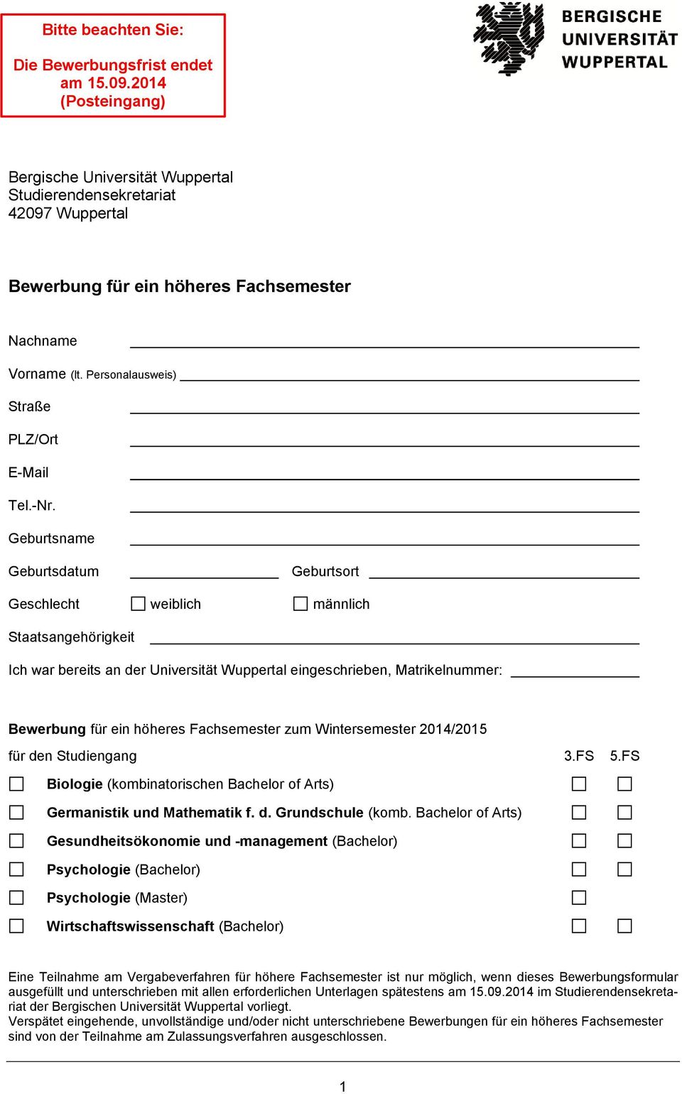 Geburtsname Geburtsdatum Geburtsort Geschlecht weiblich männlich Staatsangehörigkeit Ich war bereits an der Universität Wuppertal eingeschrieben, Matrikelnummer: Bewerbung für ein höheres
