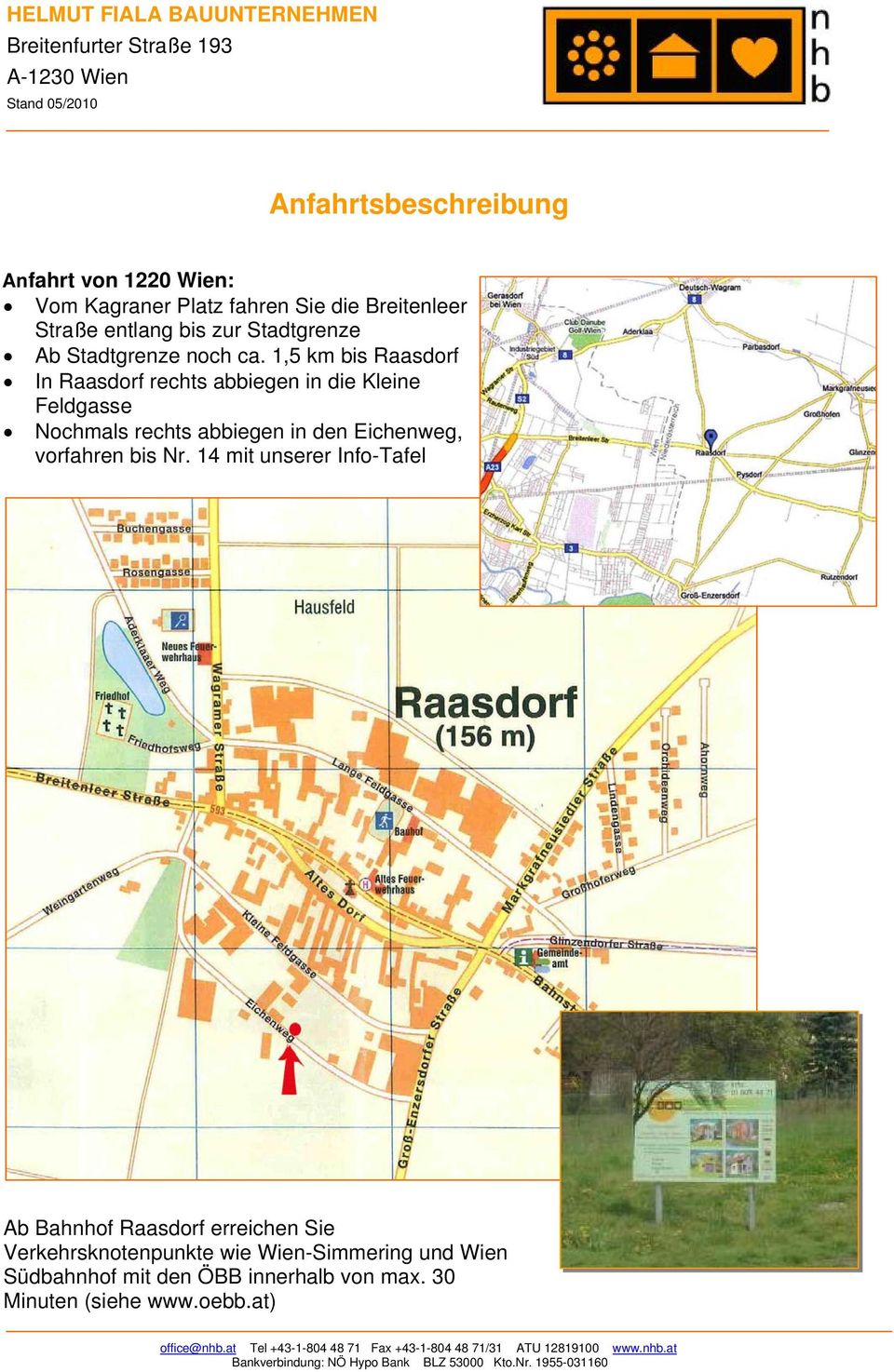 1,5 km bis Raasdorf In Raasdorf rechts abbiegen in die Kleine Feldgasse Nochmals rechts abbiegen in den Eichenweg,