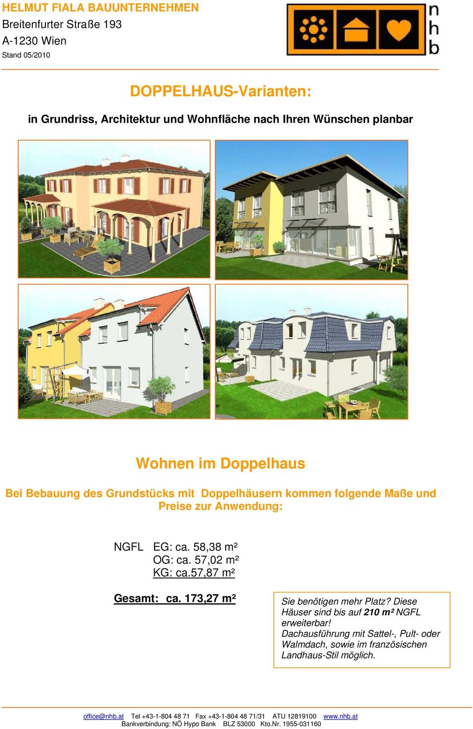 58,38 m² OG: ca. 57,02 m² KG: ca.57,87 m² Gesamt: ca. 173,27 m² Sie benötigen mehr Platz?