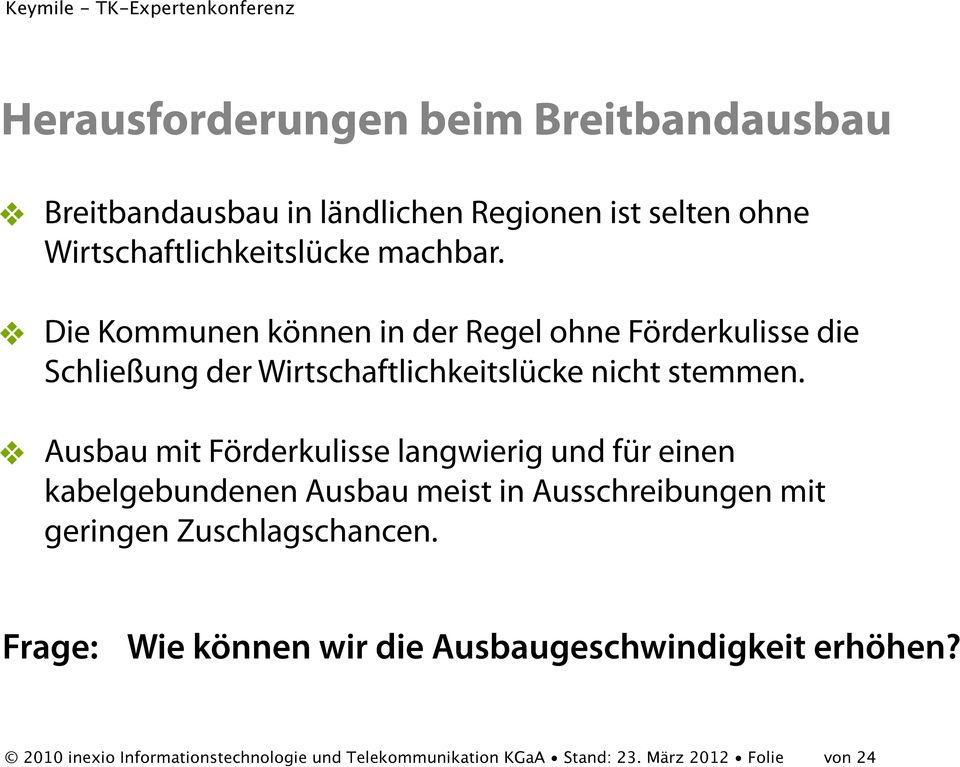 Ausbau mit Förderkulisse langwierig und für einen kabelgebundenen Ausbau meist in Ausschreibungen mit geringen Zuschlagschancen.