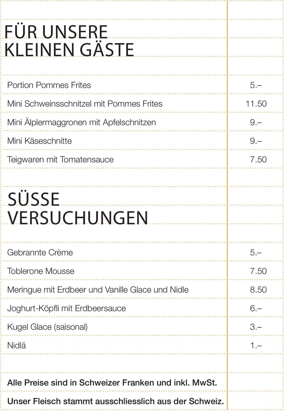 50 Süsse Versuchungen Gebrannte Crème 5. Toblerone Mousse 7.50 Meringue mit Erdbeer und Vanille Glace und Nidle 8.