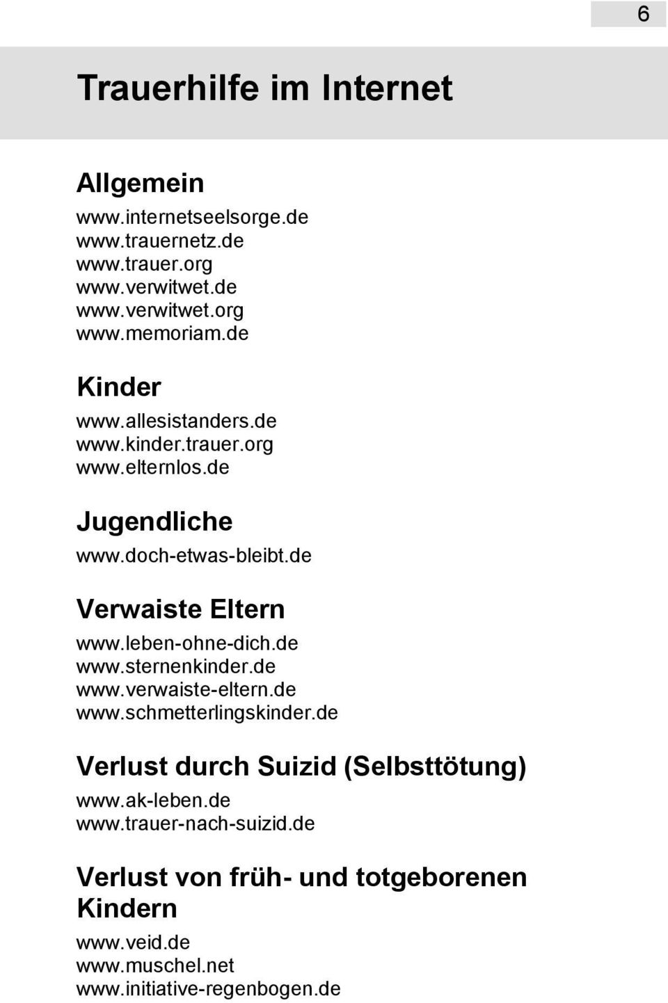 leben-ohne-dich.de www.sternenkinder.de www.verwaiste-eltern.de www.schmetterlingskinder.de Verlust durch Suizid (Selbsttötung) www.
