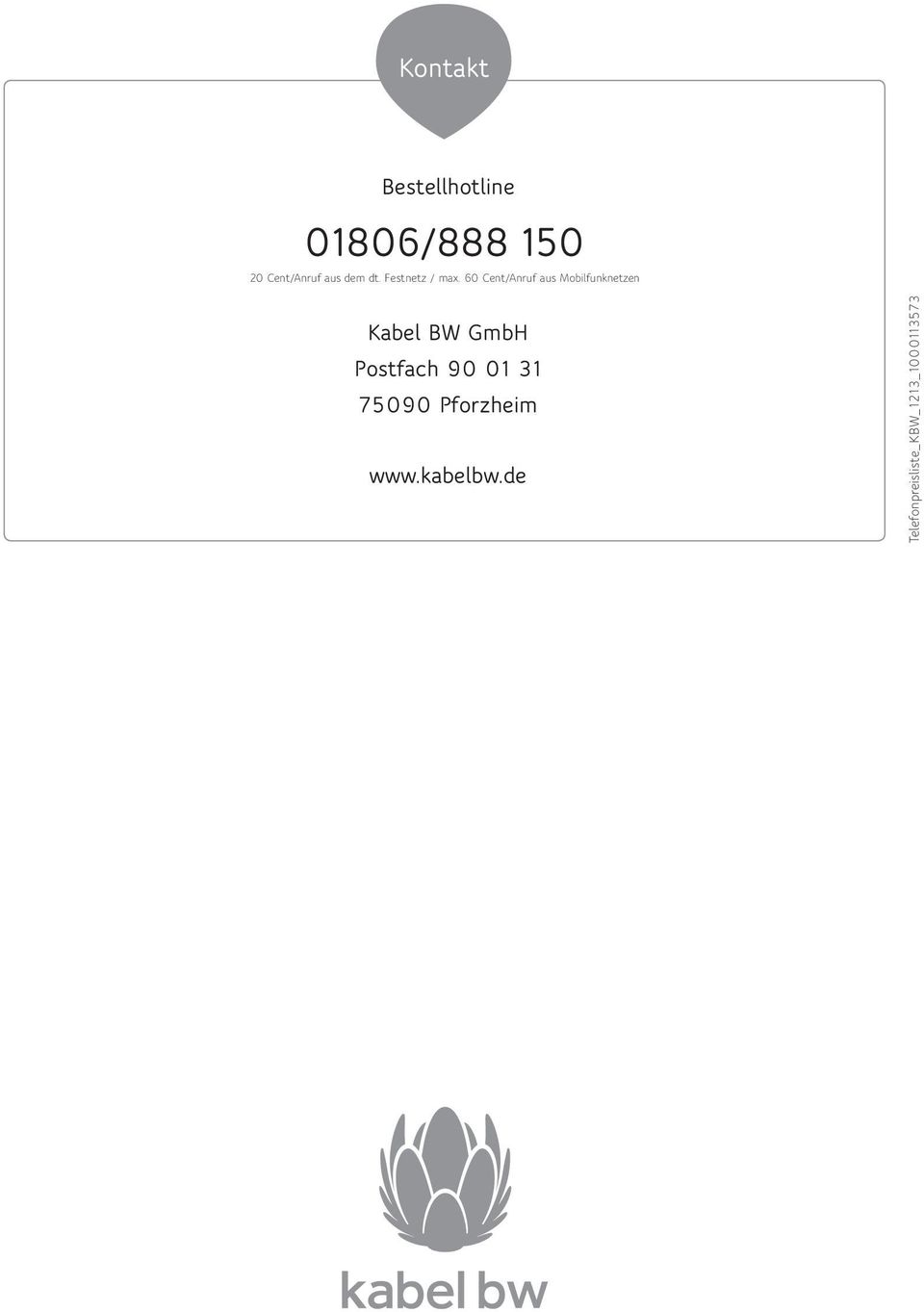 60 Cent/Anruf aus Mobilfunknetzen Kabel BW GmbH